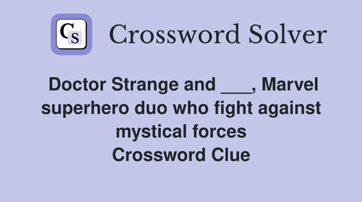 Doctor Strange and ___, Marvel superhero duo who fight against mystical forces Crossword Clue